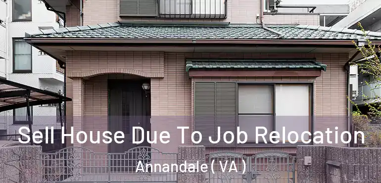  Sell House Due To Job Relocation Annandale ( VA )