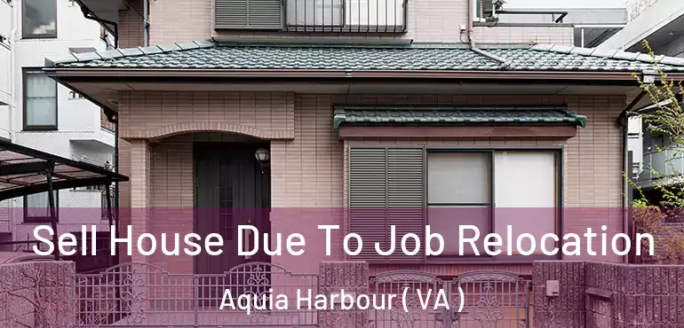  Sell House Due To Job Relocation Aquia Harbour ( VA )