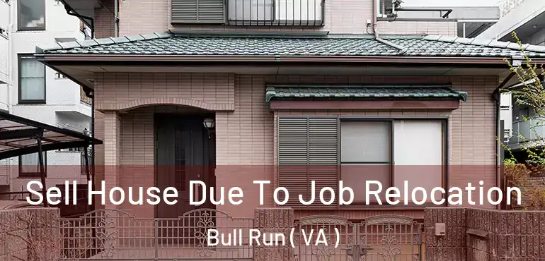  Sell House Due To Job Relocation Bull Run ( VA )