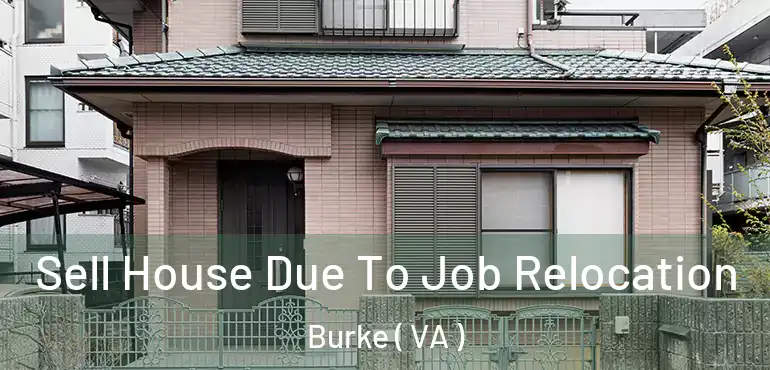  Sell House Due To Job Relocation Burke ( VA )
