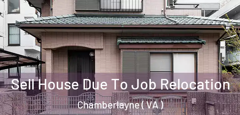  Sell House Due To Job Relocation Chamberlayne ( VA )