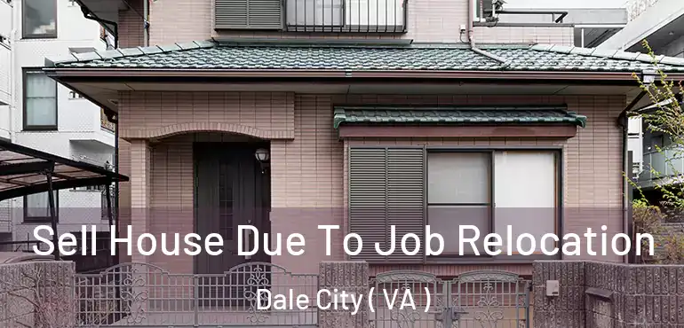  Sell House Due To Job Relocation Dale City ( VA )