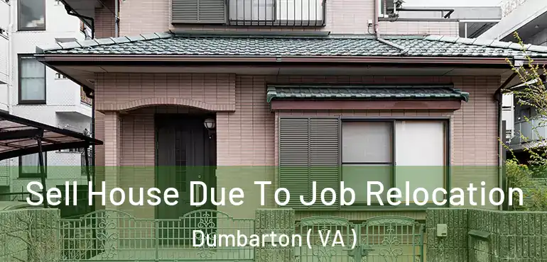  Sell House Due To Job Relocation Dumbarton ( VA )