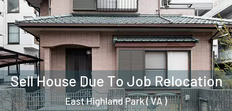  Sell House Due To Job Relocation East Highland Park ( VA )