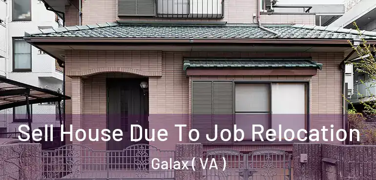  Sell House Due To Job Relocation Galax ( VA )