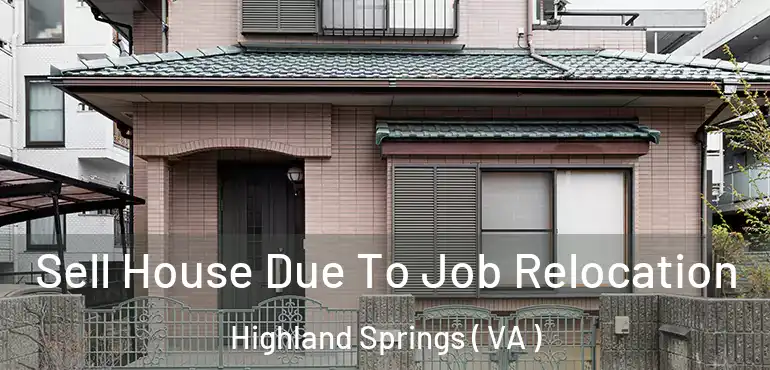  Sell House Due To Job Relocation Highland Springs ( VA )