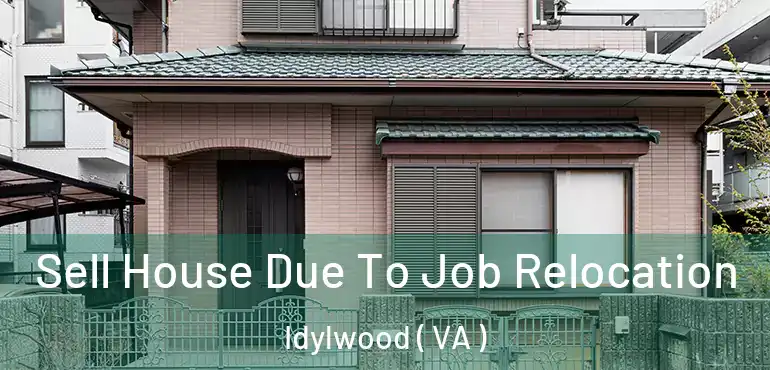  Sell House Due To Job Relocation Idylwood ( VA )