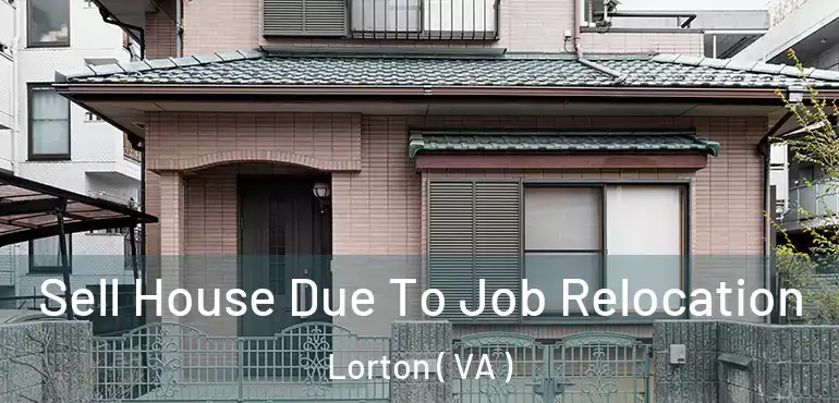  Sell House Due To Job Relocation Lorton ( VA )