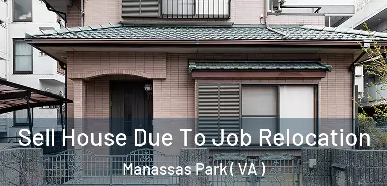  Sell House Due To Job Relocation Manassas Park ( VA )