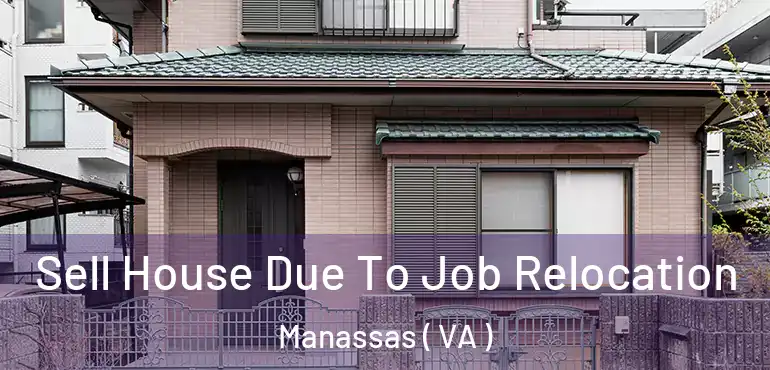  Sell House Due To Job Relocation Manassas ( VA )