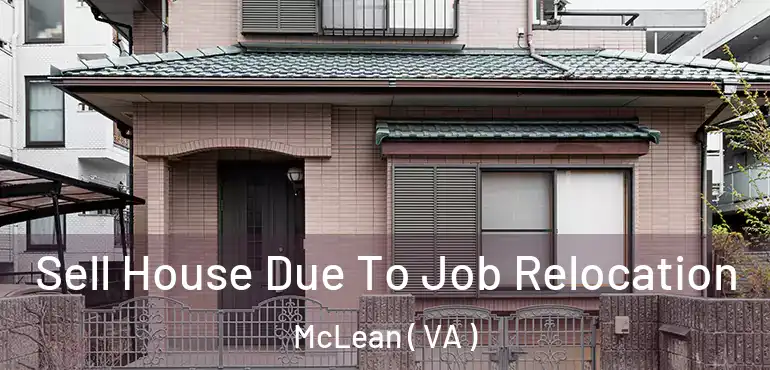  Sell House Due To Job Relocation McLean ( VA )