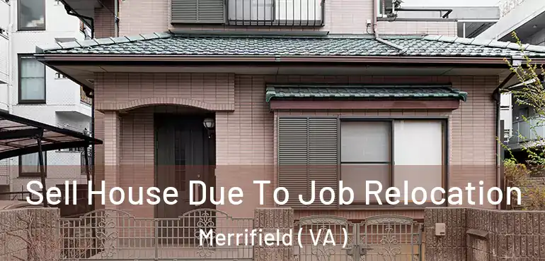  Sell House Due To Job Relocation Merrifield ( VA )