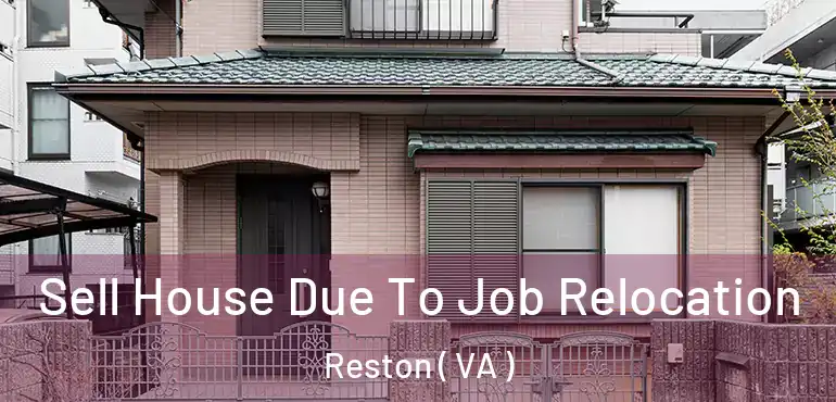 Sell House Due To Job Relocation Reston ( VA )