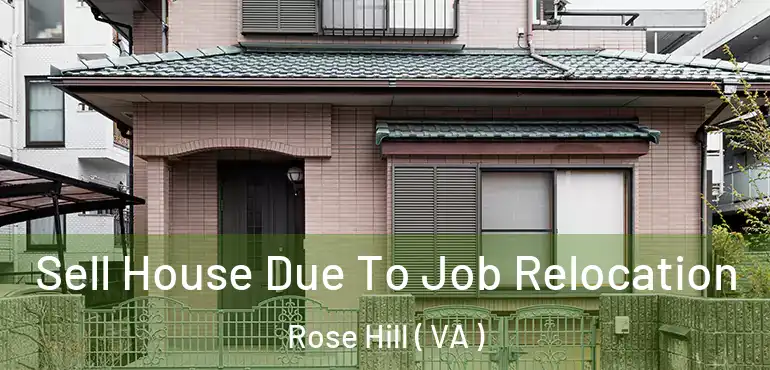  Sell House Due To Job Relocation Rose Hill ( VA )