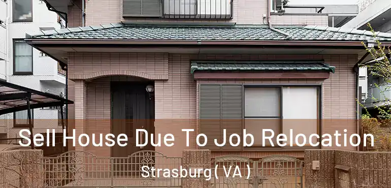  Sell House Due To Job Relocation Strasburg ( VA )