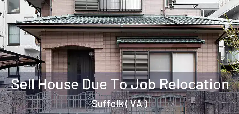  Sell House Due To Job Relocation Suffolk ( VA )