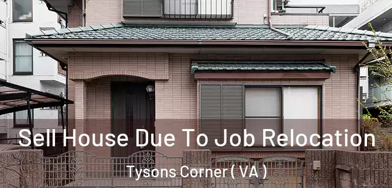  Sell House Due To Job Relocation Tysons Corner ( VA )