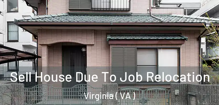  Sell House Due To Job Relocation Virginia ( VA )