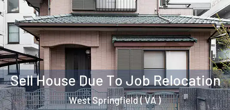  Sell House Due To Job Relocation West Springfield ( VA )