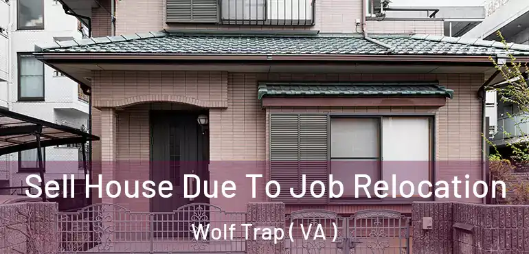  Sell House Due To Job Relocation Wolf Trap ( VA )