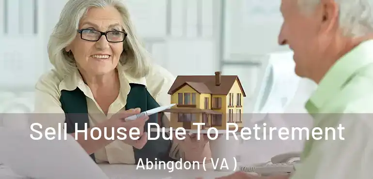  Sell House Due To Retirement Abingdon ( VA )
