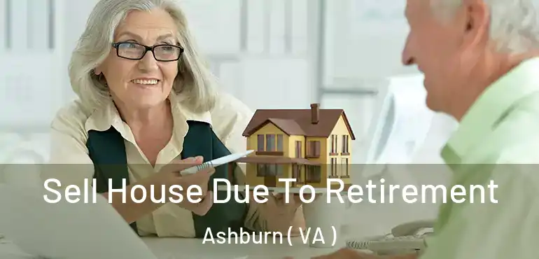  Sell House Due To Retirement Ashburn ( VA )