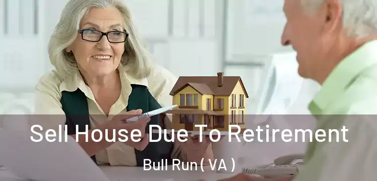  Sell House Due To Retirement Bull Run ( VA )