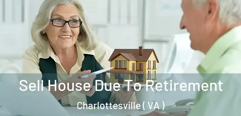  Sell House Due To Retirement Charlottesville ( VA )