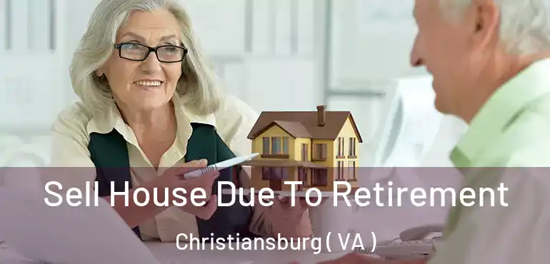  Sell House Due To Retirement Christiansburg ( VA )