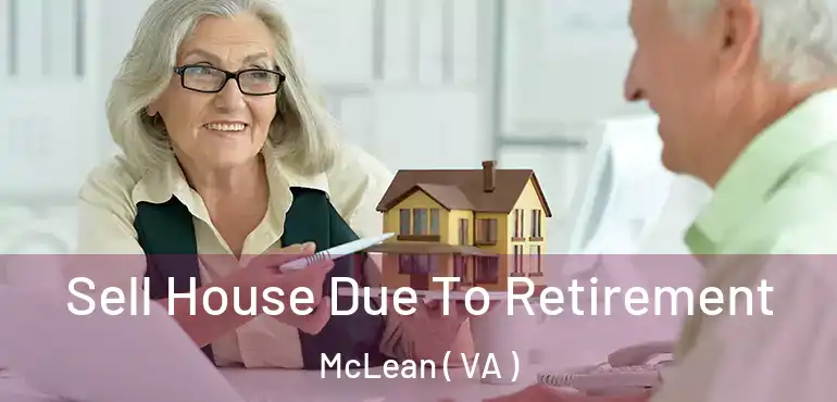  Sell House Due To Retirement McLean ( VA )