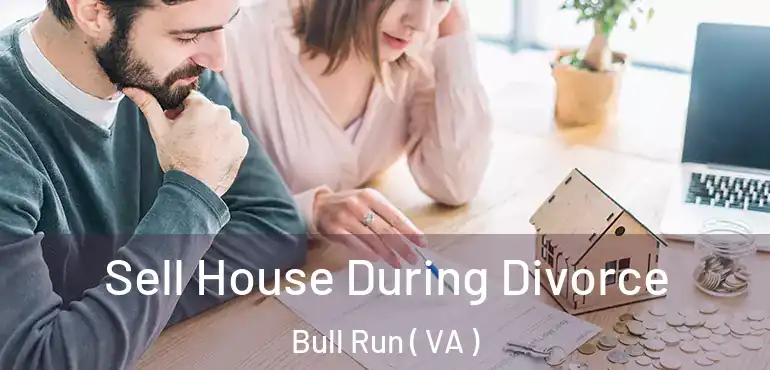  Sell House During Divorce Bull Run ( VA )