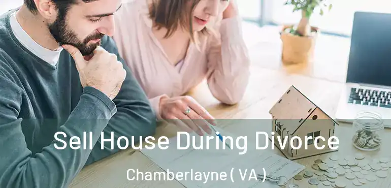  Sell House During Divorce Chamberlayne ( VA )