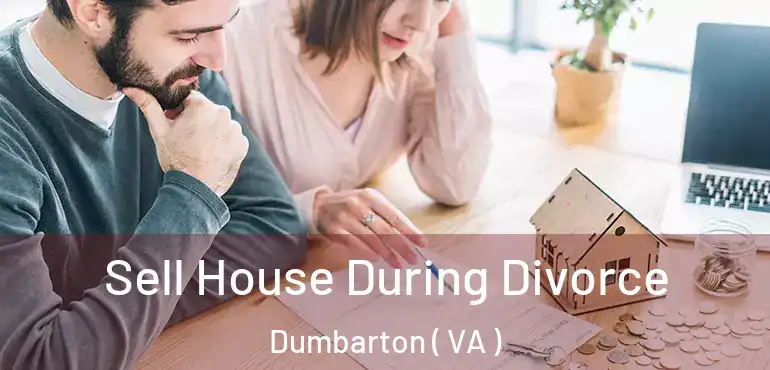  Sell House During Divorce Dumbarton ( VA )