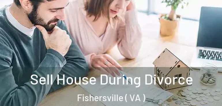  Sell House During Divorce Fishersville ( VA )