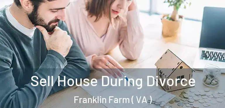  Sell House During Divorce Franklin Farm ( VA )