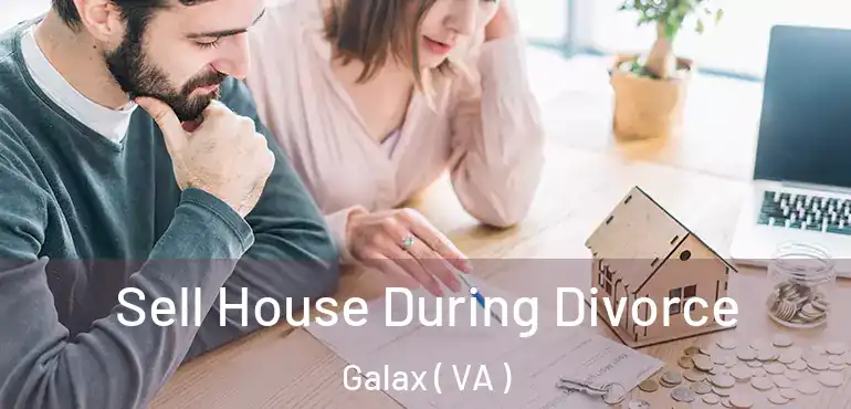  Sell House During Divorce Galax ( VA )