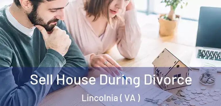  Sell House During Divorce Lincolnia ( VA )