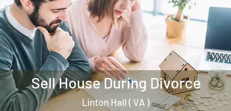  Sell House During Divorce Linton Hall ( VA )