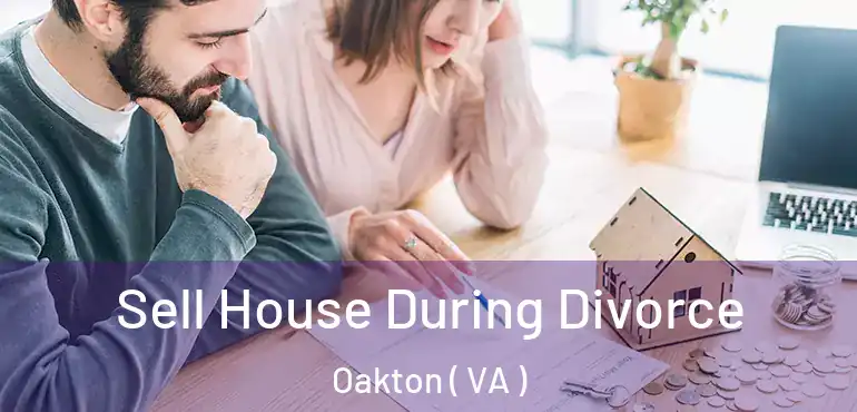  Sell House During Divorce Oakton ( VA )