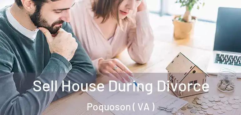  Sell House During Divorce Poquoson ( VA )