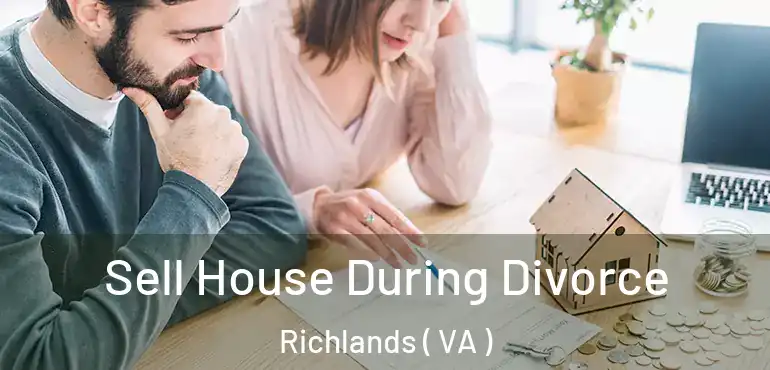 Sell House During Divorce Richlands ( VA )