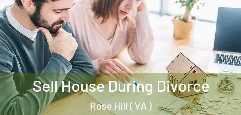 Sell House During Divorce Rose Hill ( VA )