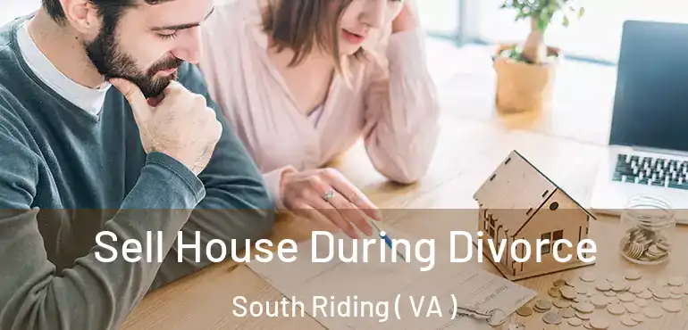  Sell House During Divorce South Riding ( VA )