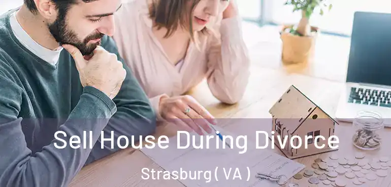  Sell House During Divorce Strasburg ( VA )
