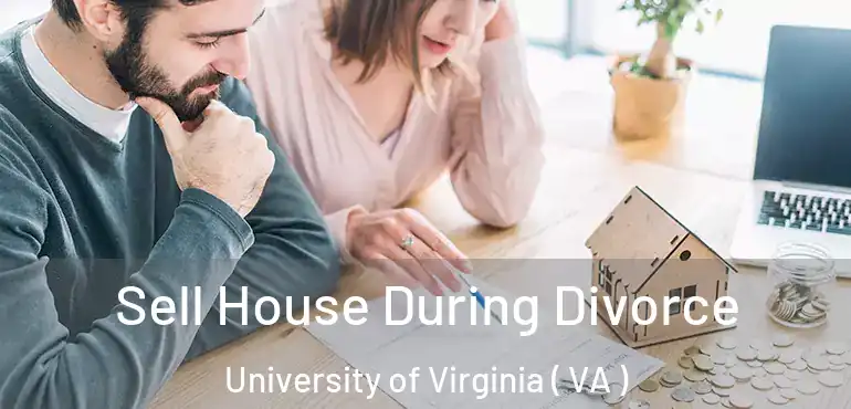  Sell House During Divorce University of Virginia ( VA )
