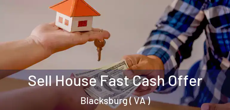  Sell House Fast Cash Offer Blacksburg ( VA )