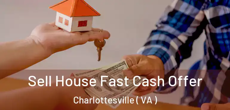  Sell House Fast Cash Offer Charlottesville ( VA )