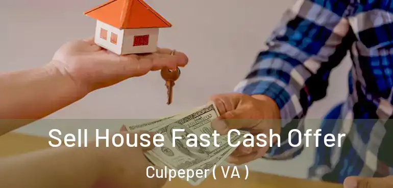  Sell House Fast Cash Offer Culpeper ( VA )