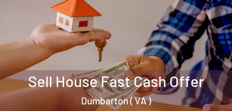  Sell House Fast Cash Offer Dumbarton ( VA )