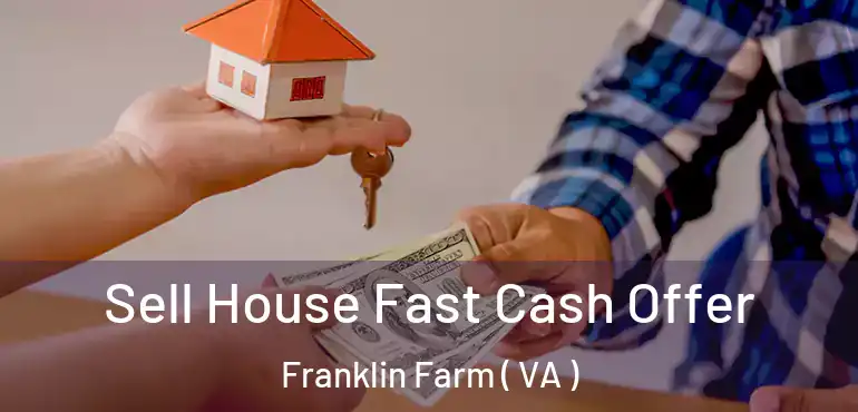  Sell House Fast Cash Offer Franklin Farm ( VA )
